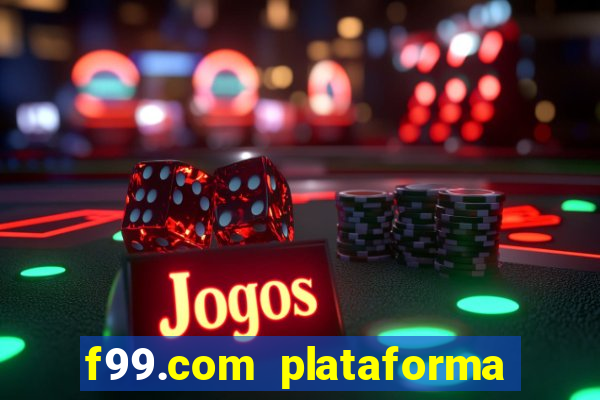 f99.com plataforma de jogos